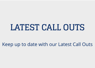 LATEST CALL OUTS Keep up to date with our Latest Call Outs