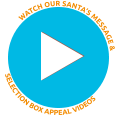 SELECTION BOX APPEAL VIDEOS WATCH OUR SANTA’S MESSAGE &