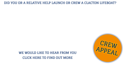CREW APPEAL WE WOULD LIKE TO HEAR FROM YOU CLICK HERE TO FIND OUT MORE DID YOU OR A RELATIVE HELP LAUNCH OR CREW A CLACTON LIFEBOAT?